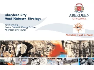 Aberdeen City  Heat Network Strategy Kevin Christie Senior Domestic Energy Officer