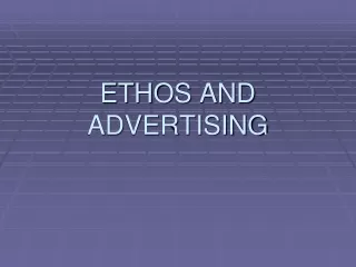 ETHOS AND  ADVERTISING