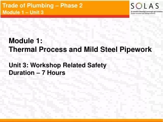 Module 1:   Thermal Process and Mild Steel Pipework Unit 3: Workshop Related Safety
