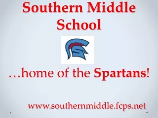 Southern Middle School …home of the  Spartans ! southernmiddle.fcps