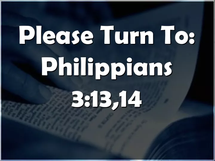 please turn to philippians 3 13 14