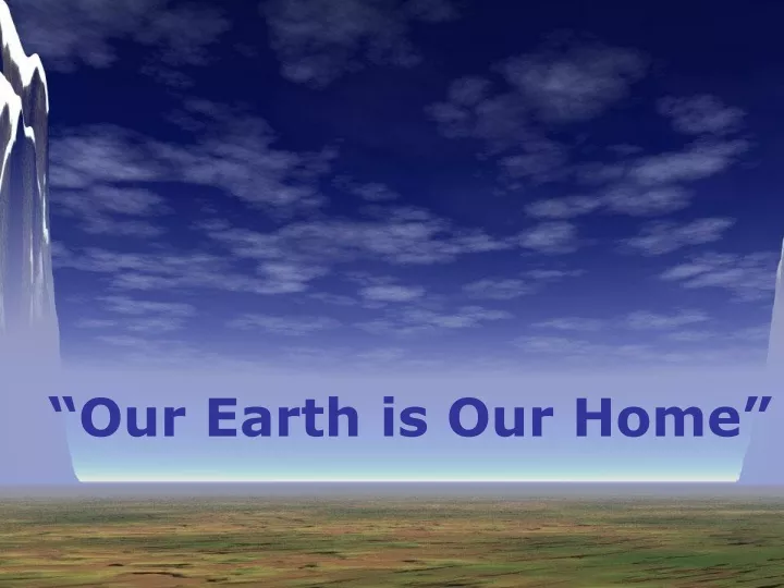 our earth is our home