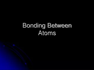 Bonding Between Atoms