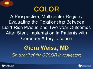 Giora Weisz , MD On behalf of the COLOR Investigators