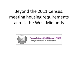 Beyond the 2011 Census: meeting housing requirements across the West Midlands