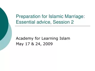 Preparation for Islamic Marriage:  Essential advice, Session 2