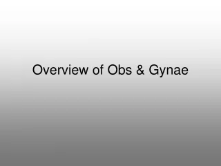 Overview of Obs &amp; Gynae
