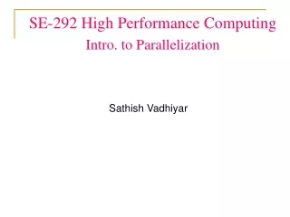 SE-292 High Performance Computing Intro. to Parallelization