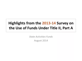 Highlights from the  2013-14  Survey on the Use of Funds Under Title II, Part A