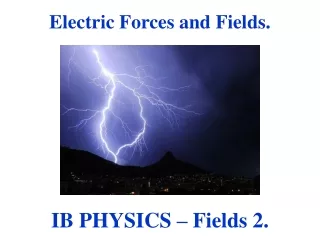 Electric Forces and Fields.