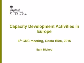 Capacity Development Activities in Europe 6 th  CDC meeting, Costa Rica, 2015 Sam Bishop