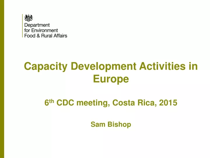 capacity development activities in europe 6 th cdc meeting costa rica 2015 sam bishop