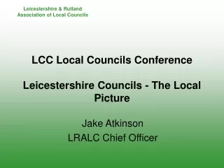 LCC Local Councils Conference Leicestershire Councils - The Local Picture