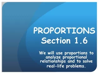 PROPORTIONS Section 1.6