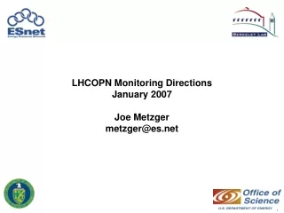 LHCOPN Monitoring Directions January 2007 Joe Metzger metzger@es