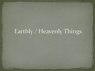 Earthly / Heavenly Things