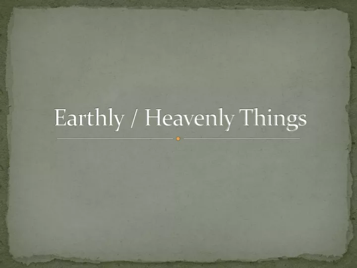 earthly heavenly things