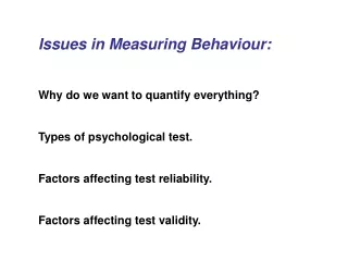 Issues in Measuring Behaviour: Why do we want to quantify everything? Types of psychological test.