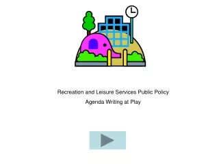 Recreation and Leisure Services Public Policy Agenda Writing at Play