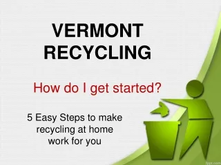 VERMONT RECYCLING  How do I get started?
