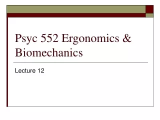 Psyc 552 Ergonomics &amp; Biomechanics