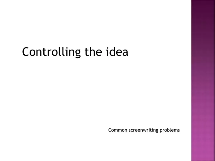 controlling the idea common screenwriting problems