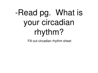 -Read pg.  What is your circadian rhythm?