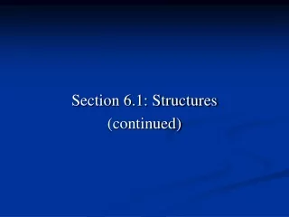 Section 6.1: Structures (continued)