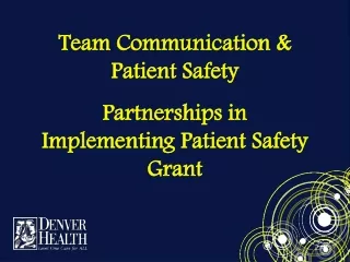 Team Communication &amp; Patient Safety  Partnerships in Implementing Patient Safety Grant