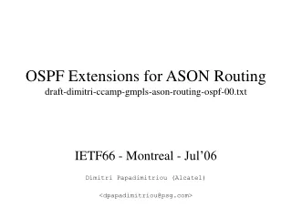 OSPF Extensions for ASON Routing draft-dimitri-ccamp-gmpls-ason-routing-ospf-00.txt
