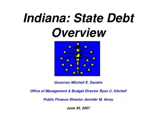 Indiana: State Debt Overview Governor Mitchell E. Daniels