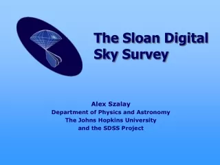 Alex Szalay Department of Physics and Astronomy The Johns Hopkins University and the SDSS Project