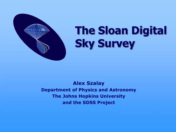 alex szalay department of physics and astronomy the johns hopkins university and the sdss project