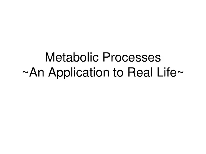 metabolic processes an application to real life