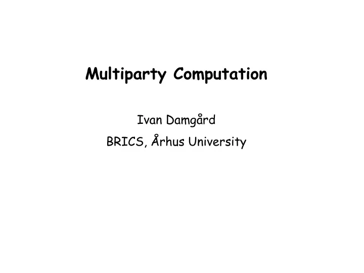 multiparty computation ivan damg rd brics rhus