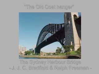 The Sydney Harbour Bridge                  - J. J. C. Bradfield &amp; Ralph Freeman -