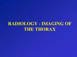 RADIOLOGY - IMAGING OF THE THORAX