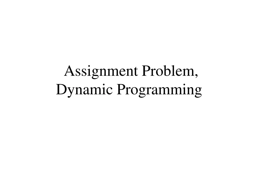 PPT - Assignment Problem, Dynamic Programming PowerPoint Presentation ...