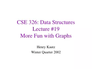 CSE 326: Data Structures Lecture #19 More Fun with Graphs