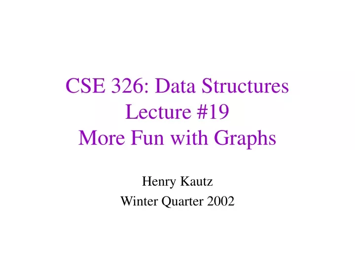 cse 326 data structures lecture 19 more fun with graphs