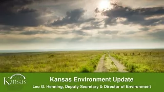 Kansas Environment Update Leo G. Henning, Deputy Secretary &amp; Director of Environment