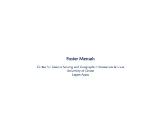 Foster Mensah Centre for Remote Sensing and Geographic Information Services University of Ghana
