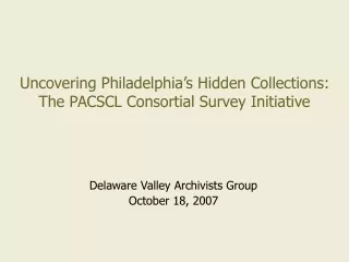 Uncovering Philadelphia’s Hidden Collections: The PACSCL Consortial Survey Initiative