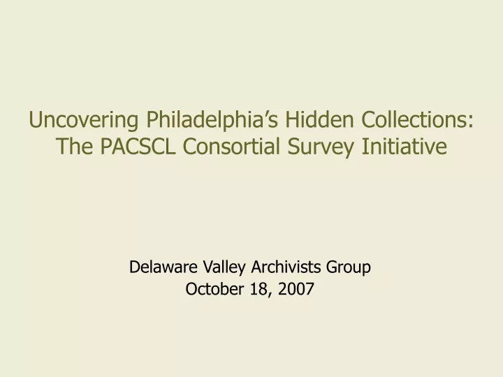 uncovering philadelphia s hidden collections the pacscl consortial survey initiative