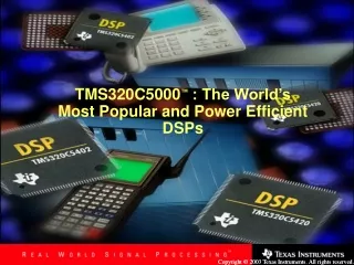 TMS320C5000 ™ : The World’s  Most Popular and Power Efficient DSPs