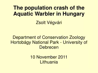 The population crash of the Aquatic Warbler in Hungary Zsolt Végvári