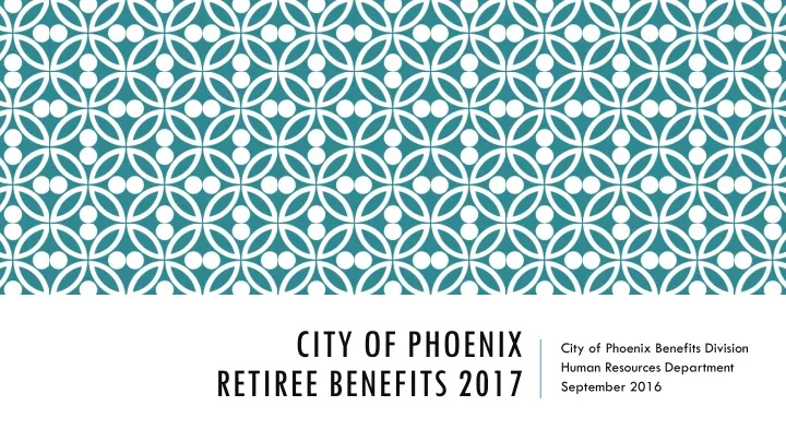 city of phoenix retiree benefits 2017