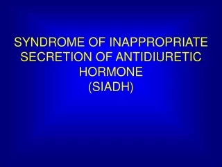 SYNDROME OF INAPPROPRIATE SECRETION OF ANTIDIURETIC HORMONE  (SIADH)