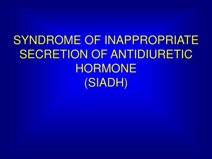 syndrome of inappropriate secretion of antidiuretic hormone siadh