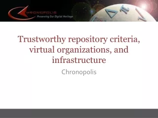 Trustworthy repository criteria, virtual organizations, and infrastructure